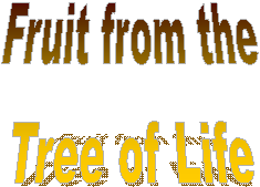 Fruit from the
Tree of Life